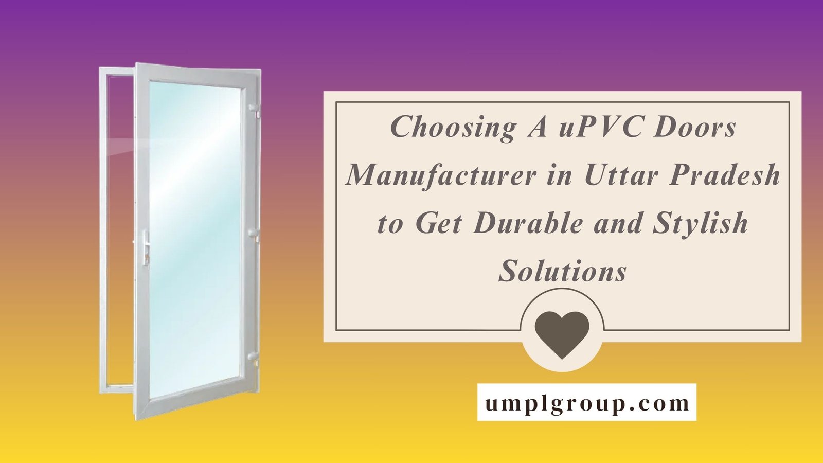 Choosing A uPVC Doors Manufacturer in Uttar Pradesh to Get Durable and Stylish Solutions